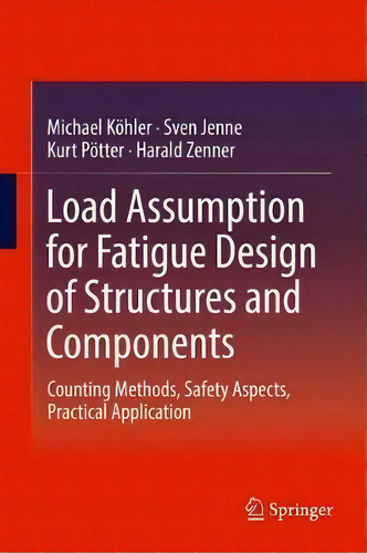 Load Assumption For Fatigue Design Of Structures And Components, De Michael Kã¶hler. Editorial Springer Verlag Berlin Heidelberg Gmbh Co Kg, Tapa Dura En Inglés