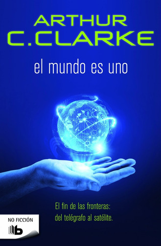 El mundo es uno, de Clarke, Arthur C.. Serie B de Bolsillo Editorial B de Bolsillo, tapa blanda en español, 2015