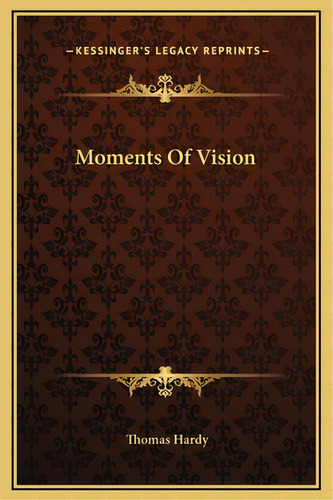 Moments Of Vision, De Hardy, Thomas. Editorial Kessinger Pub Llc, Tapa Dura En Inglés