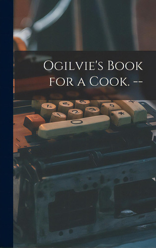 Ogilvie's Book For A Cook. --, De Anonymous. Editorial Hassell Street Pr, Tapa Dura En Inglés