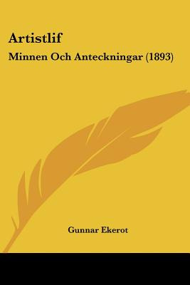 Libro Artistlif: Minnen Och Anteckningar (1893) - Ekerot,...