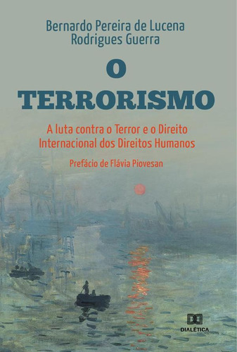 O Terrorismo, A Luta Contra O Terror E O Direito Internac...