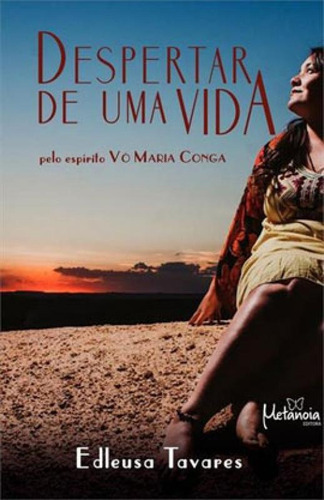 Despertar De Uma Vida, De Tavares, Edleusa / Conga, Vó Maria. Editora Metanoia, Capa Mole Em Português