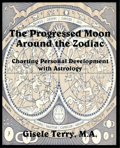 The Progressed Moon Around The Zodiac, De Gisele Terry. Editorial American Federation Astrologers Inc, Tapa Blanda En Inglés