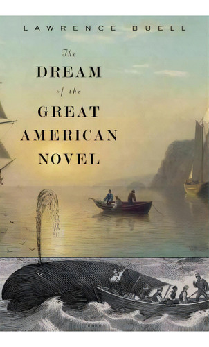 The Dream Of The Great American Novel, De Lawrence Buell. Editorial Harvard University Press, Tapa Blanda En Inglés