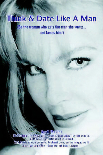 Think & Date Like A Man, De April Masini., Vol. 1. Editorial Iuniverse, Tapa Blanda En Inglés
