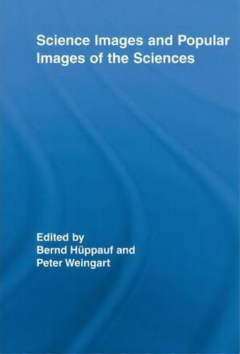 Science Images And Popular Images Of The Sciences, De Peter Weingart., Vol. 1. Editorial Taylor Francis Ltd, Tapa Blanda En Inglés