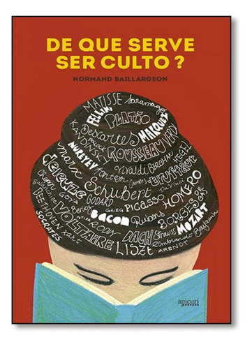 De Que Serve Ser Culto?, De Normand Baillargeon. Editora Apicuri Editora, Capa Mole Em Português