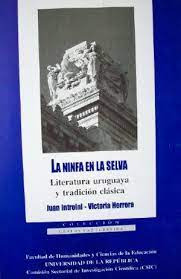 La Ninfa En La Selva. Literatura Uruguaya Y Tradicion Cl...