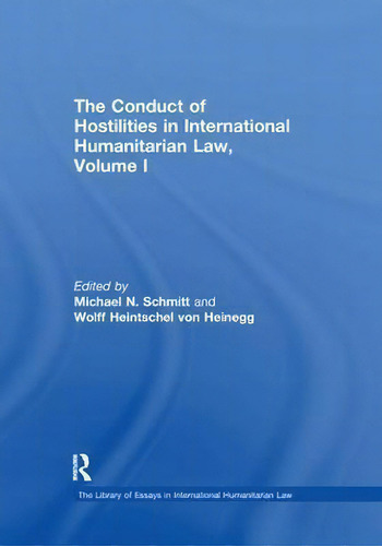 The Conduct Of Hostilities In International Humanitarian Law, Volume I, De Wolff Heintschel Von Heinegg., Vol. 1. Editorial Routledge, Tapa Dura En Inglés