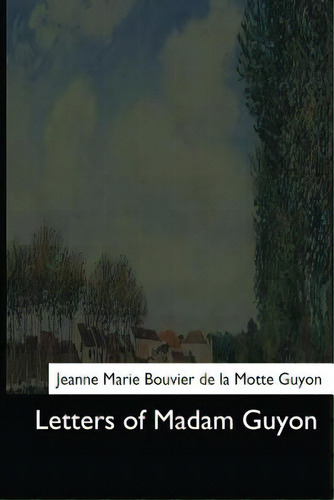 Letters Of Madam Guyon, De Upham, T. C.., Vol. 1. Editorial Createspace, Tapa Blanda En Inglés