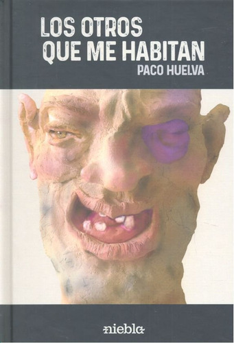 Los Otros Que Me Habitan, De Huelva Cala, Francisco. Editorial Niebla, Tapa Dura En Español