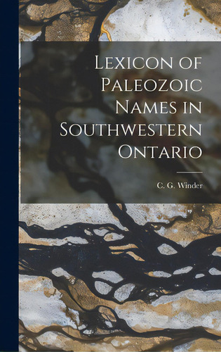 Lexicon Of Paleozoic Names In Southwestern Ontario, De Winder, C. G. (charles Gordon). Editorial Hassell Street Pr, Tapa Dura En Inglés