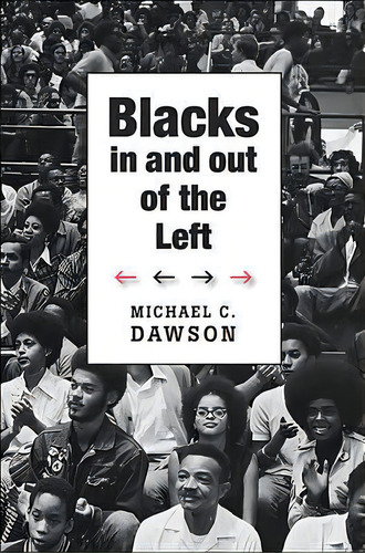 Blacks In And Out Of The Left, De Michael C. Dawson. Editorial Harvard University Press, Tapa Dura En Inglés