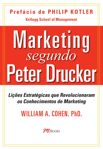 Marketing Segundo Peter Drucker: Lições de estratégicas que revolucionaram os conhecimentos de Marketing, de Cohem, William A.. M.Books do Brasil Editora Ltda, capa mole em português, 2013