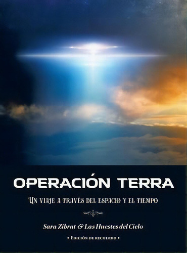 Operacion Terra : Un Viaje A Traves Del Espacio Y El Tiempo (traduccion En Espanol), De Sara Zibrat. Editorial Celestial Way, Tapa Dura En Español
