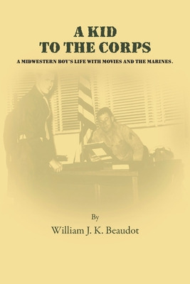 Libro A Kid To The Corps: A Midwestern Boy's Life With Mo...