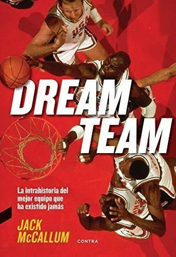 Dream Team: La Intrahistoria Del Mejor Equipo Que Ha Existid