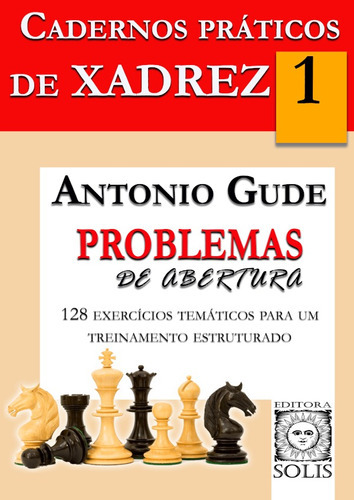 Cadernos Práticos de Xadrez - 1 - Problemas de Abertura, de ANTONIO GUDE. Editorial Solis, tapa blanda en portugués, 2021