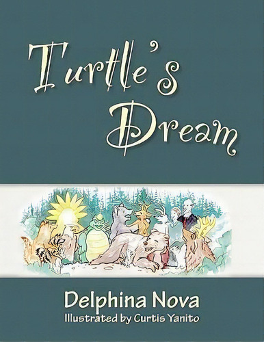 Turtle's Dream, De Delphina Nova., Vol. 1. Editorial Pen Publish Inc, Tapa Blanda En Inglés