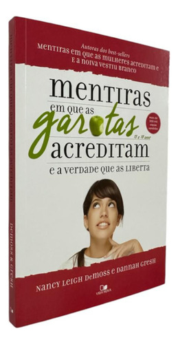 Mentiras Em Que As Garotas Acreditam E A Verdade Que As Liberta: 13 A 18 Anos, De Nancy Leigh Demoss E Dannah Gresh. Editorial Vida Nova, Capa Mole Em Português