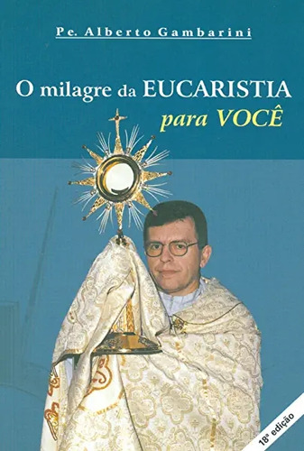 Livro O Milagre Da Eucaristia Para Voce - Alberto Gambarini [2015]