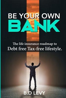 Libro Be Your Own Bank : The Life Insurance Roadmap To De...