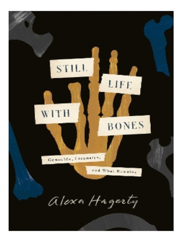 Still Life With Bones - Alexa Hagerty. Eb11