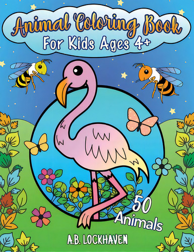 Animal Coloring Book For Kids Ages 4+: 50 Animals, De Lockhaven, A. B.. Editorial Maclaren Cochrane Pub, Tapa Blanda En Inglés