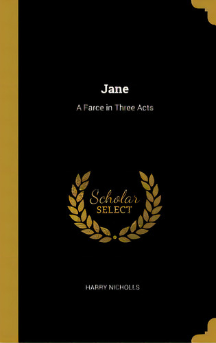 Jane: A Farce In Three Acts, De Nicholls, Harry. Editorial Wentworth Pr, Tapa Dura En Inglés
