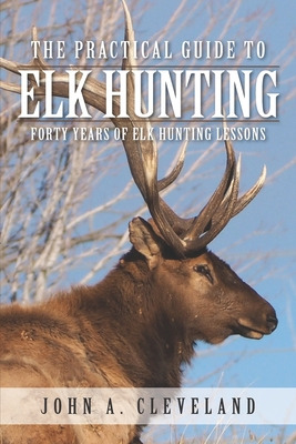 Libro The Practical Guide To Elk Hunting: Forty Years Of ...