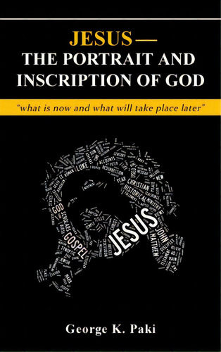 Jesus-the Portrait And Inscription Of God: What Is Now And What Will Take Place Later, De Paki, George. Editorial Teach Serv S, Tapa Dura En Inglés