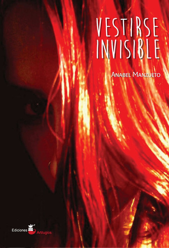 Vestirse invisible, de Anabel Manzueto. Editorial Ediciones Artilugios, tapa blanda en español, 2017