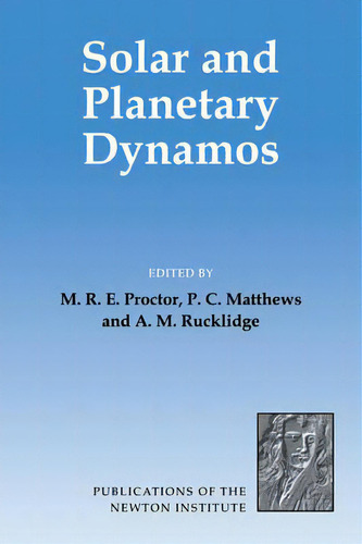 Solar And Planetary Dynamos, De M. R. E. Proctor. Editorial Cambridge University Press, Tapa Blanda En Inglés