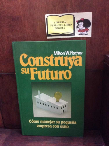 Construya Su Futuro - Milton W Fischer - Autoayuda