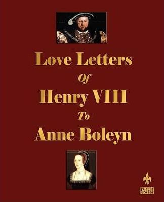 Libro Love Letters Of Henry Viii To Anne Boleyn - Henry V...