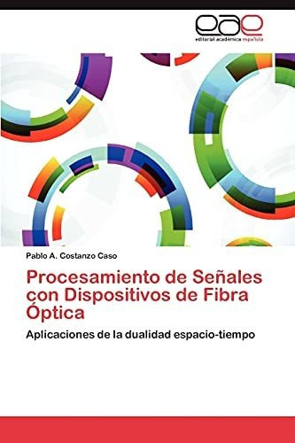 Procesamiento De Senales Con Dispositivos De Fibra Optica, De Costanzo Caso Pablo A. Eae Editorial Academia Espanola, Tapa Blanda En Español