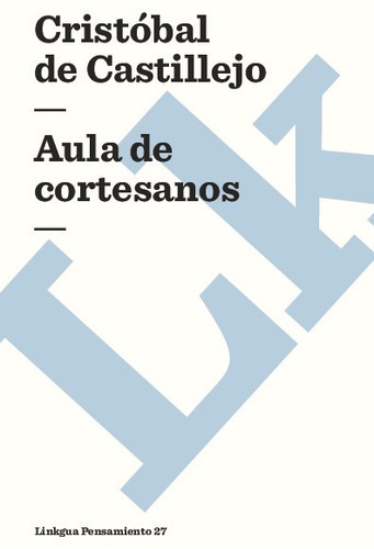 Aula De Cortesanos, De Cristóbal De Castillejo. Editorial Linkgua Red Ediciones En Español