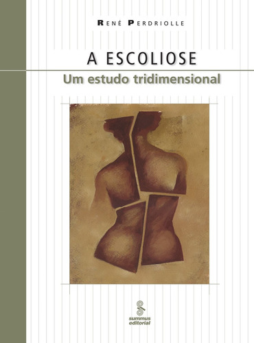 A escoliose: um estudo tridimensional, de Perdriolle, René. Editorial Summus Editorial Ltda., capa mole em português, 2006