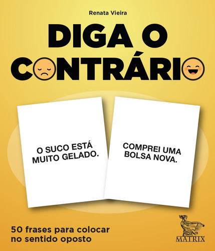 Diga O Contrário: 50 Frases Para Colocar No Sentido Oposto, De Vieira, Renata. Editora Matrix, Capa Mole Em Português