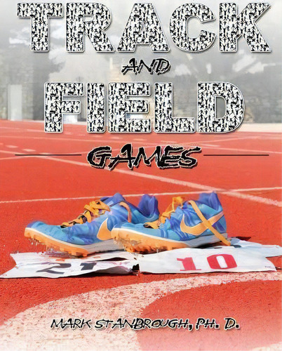 Track And Field Games, De Dr Mark Stanbrough. Editorial Roho Publishing, Tapa Blanda En Inglés