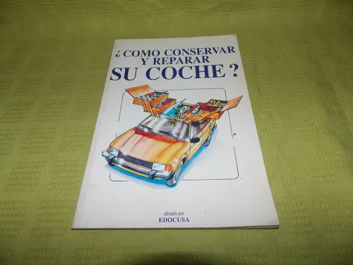 ¿cómo Conservar Y Reparar Su Coche? - Edocusa (Usado)