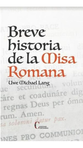 Breve Historia De La Misa Romana, De Uwe Michael Lang., Vol. 1. Editorial Cristiandad Editorial, Tapa Blanda En Español