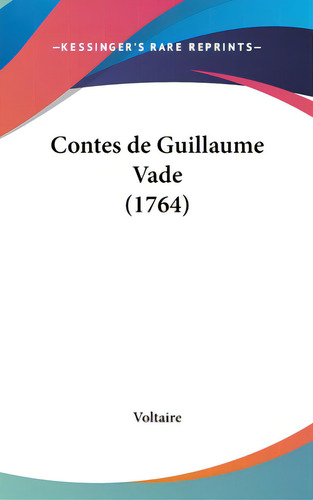 Contes De Guillaume Vade (1764), De Voltaire. Editorial Kessinger Pub Llc, Tapa Dura En Inglés