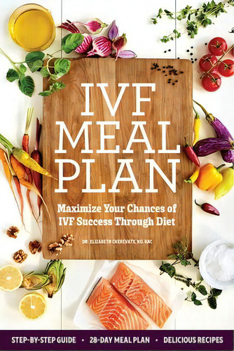 Ivf Meal Plan : Maximize Your Chances Of Ivf Success Through Diet, De Nd  Dr Elizabeth Cherevaty. Editorial Rockridge Press, Tapa Blanda En Inglés