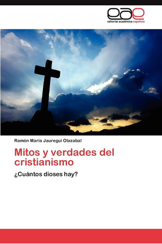 Libro: Mitos Y Verdades Del Cristianismo: ¿cuántos Dioses