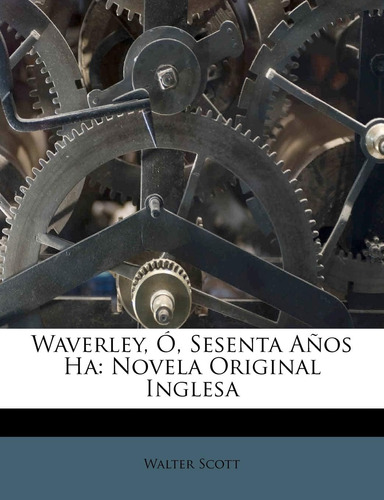 Libro: Waverley, Ó, Sesenta Años Ha: Novela Inglesa (spanish