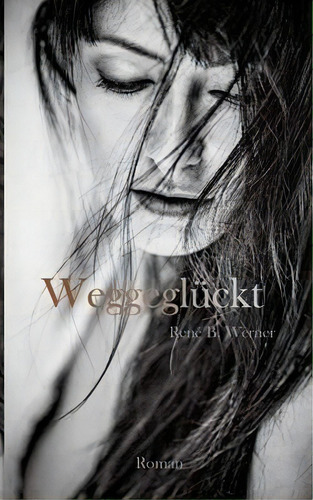 Weggegluckt, De Rene B Werner., Vol. 1. Editorial Books On Demand, Tapa Blanda En Alemán