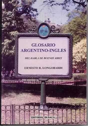 Glosario Argentino-ingles Ernesto R Longobardi Editor Dunken