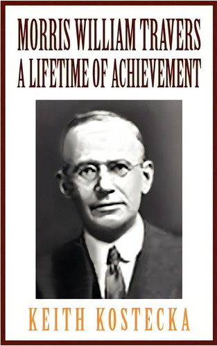 Morris William Travers- A Lifetime Of Achievement, De Keith Kostecka. Editorial Xlibris, Tapa Blanda En Inglés